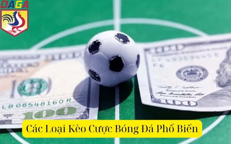 Các Loại Kèo Cược Bóng Đá Phổ Biến