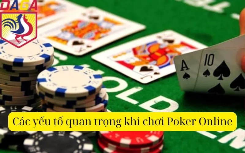 Các yếu tố quan trọng khi chơi Poker Online