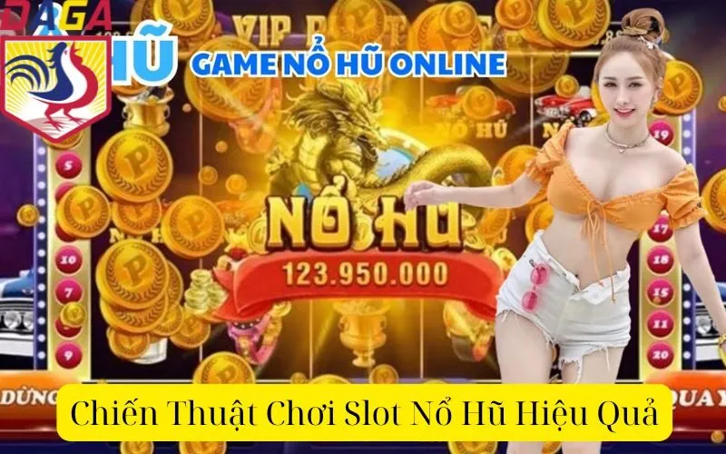 Chiến Thuật Chơi Slot Nổ Hũ Hiệu Quả