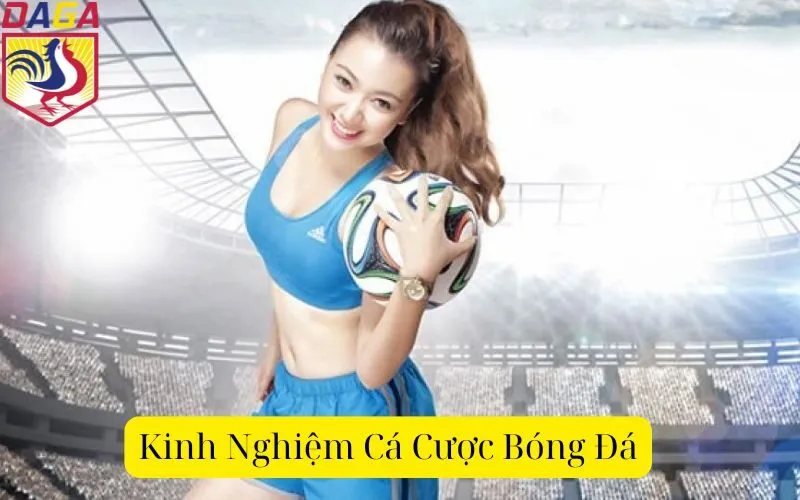 Kinh Nghiệm Cá Cược Bóng Đá