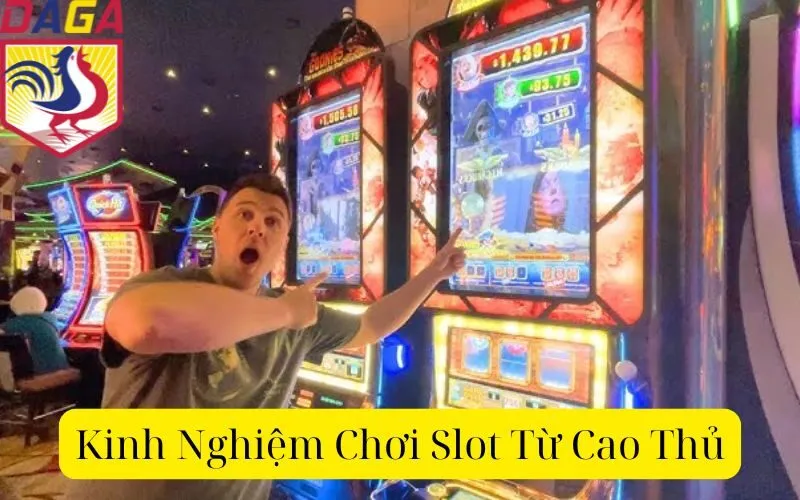 Kinh Nghiệm Chơi Slot Từ Cao Thủ