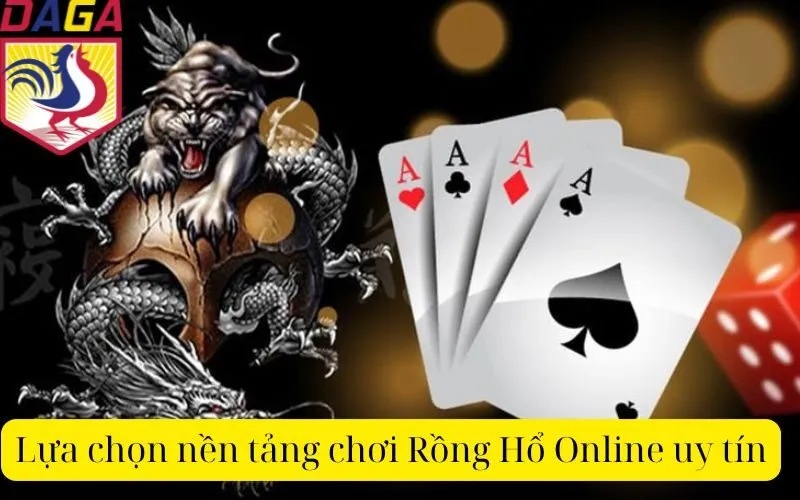 Lựa chọn nền tảng chơi Rồng Hổ Online uy tín