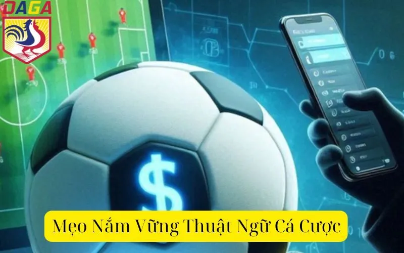 Mẹo Nắm Vững Thuật Ngữ Cá Cược