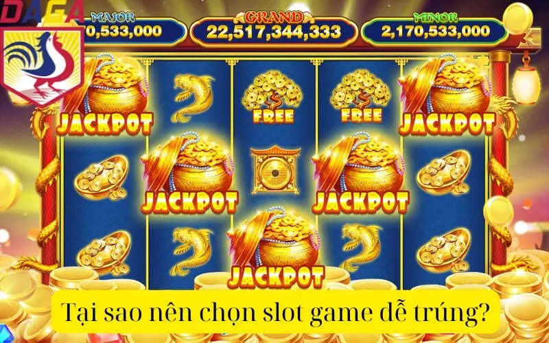 Tại sao nên chọn slot game dễ trúng?