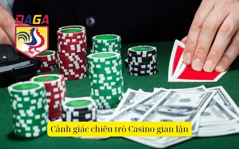 Cảnh giác chiêu trò Casino gian lận