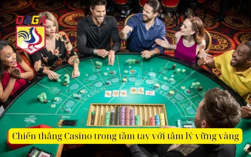 Chiến thắng Casino trong tầm tay với tâm lý vững vàng