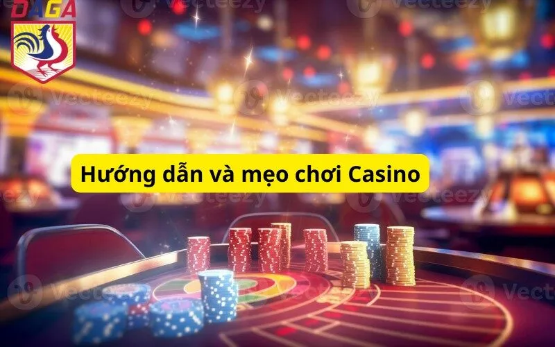 Hướng dẫn và mẹo chơi Casino