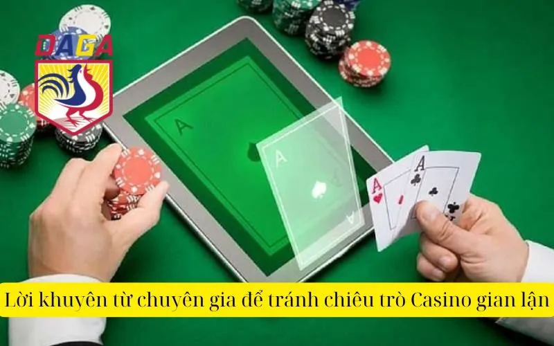 Lời khuyên từ chuyên gia để tránh chiêu trò Casino gian lận