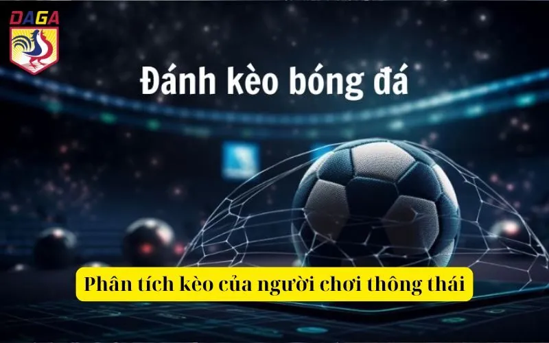 Phân tích kèo của người chơi thông thái